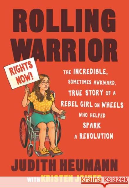 Rolling Warrior: The Incredible, Sometimes Awkward, True Story of a Rebel Girl on Wheels Who Helped Spark a Revolution Heumann, Judith 9780807003596 Beacon Press