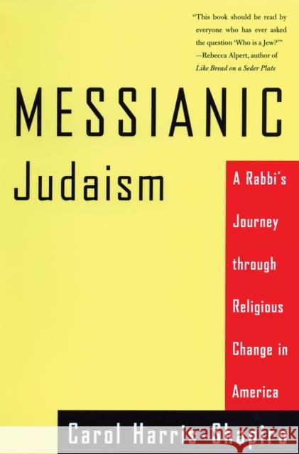 Messianic Judaism: A Rabbi's Journey Through Religious Change in America Carol Harris-Shapiro 9780807010419 Beacon Press