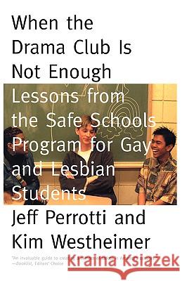 When the Drama Club is Not Enough: Lessons from the Safe Schools Program for Gay and Lesbian Students Jeff Perrotti Kim Westheimer 9780807031315 Beacon Press