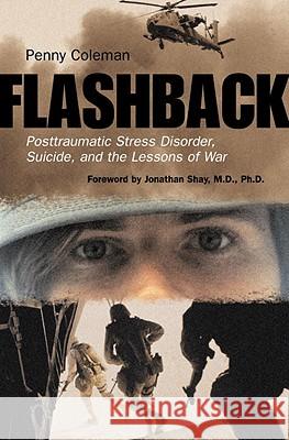 Flashback: Posttraumatic Stress Disorder, Suicide, and the Lessons of War Penny Coleman Jonathan Shay 9780807050415 Beacon Press