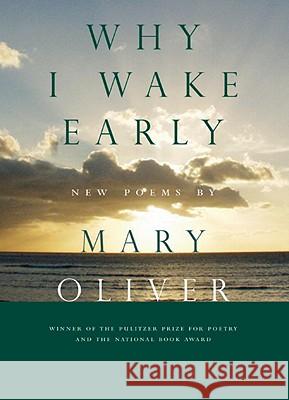 Why I Wake Early: New Poems Mary Oliver 9780807068762 Beacon Press