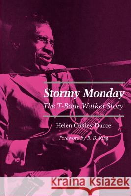 Stormy Monday: The T-Bone Walker Story Helen Oakley Dance B. B. King 9780807124581 Louisiana State University Press