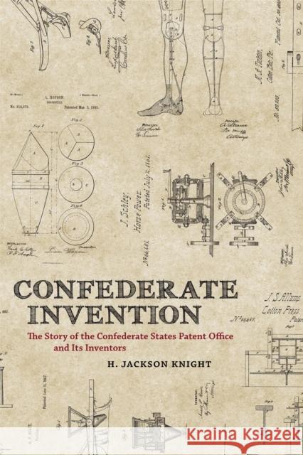 Confederate Invention: The Story of the Confederate States Patent Office and Its Inventors H. Jackson Knight 9780807137628 Louisiana State University Press