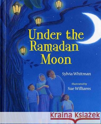 Under the Ramadan Moon Sylvia Whitman Sue Williams 9780807583050 Albert Whitman & Company