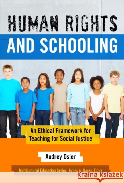 Human Rights and Schooling: An Ethical Framework for Teaching for Social Justice Audrey Osler 9780807756768 Teachers' College Press