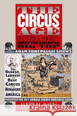 The Circus Age: Culture and Society under the American Big Top Davis, Janet M. 9780807853993 University of North Carolina Press