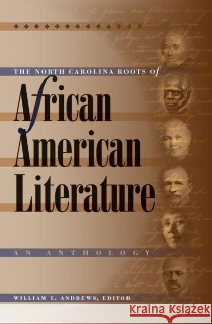 The North Carolina Roots of African American Literature: An Anthology Andrews, William L. 9780807856659 University of North Carolina Press