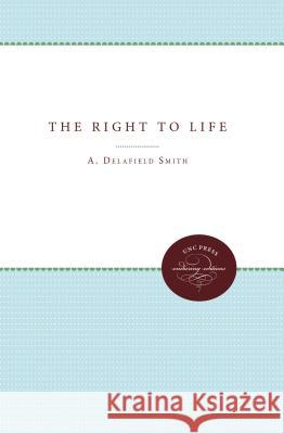 The Right to Life Smith, A. Delafield 9780807879443 The University of North Carolina Press