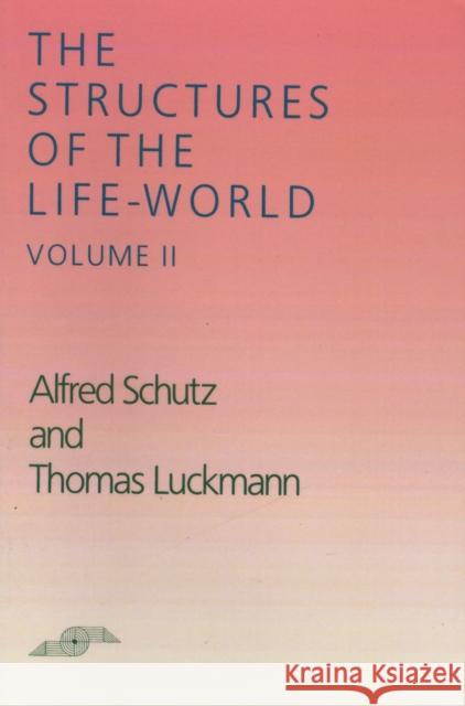 The Structures of the Life World: Volume 2 Schutz, Alfred 9780810108332 Northwestern University Press