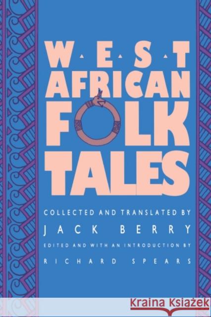 West African Folktales Jack Berry Richard A. Spears Jack Berry 9780810109933 Northwestern University Press
