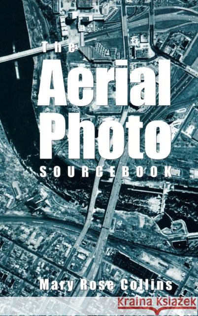 The Aerial Photo Sourcebook Mary Rose Collins 9780810835191 Scarecrow Press
