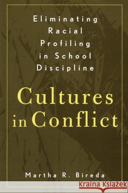 Eliminating Racial Profiling in School Discipline: Cultures in Conflict Bireda, Martha R. 9780810842014 Rowman & Littlefield Education