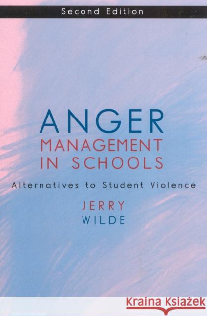 Anger Management in Schools: Alternatives to Student Violence Wilde, Jerry 9780810842090 Rowman & Littlefield Education