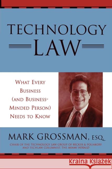 Technology Law: What Every Business (and Business-Minded Person) Needs to Know Grossman, Mark 9780810847385 Scarecrow Press