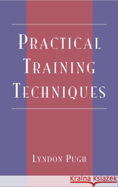 Practical Training Techniques Lyndon Pugh 9780810847866 Scarecrow Press, Inc.