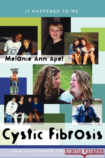 Cystic Fibrosis: The Ultimate Teen Guide Apel, Melanie Ann 9780810848214 Scarecrow Press