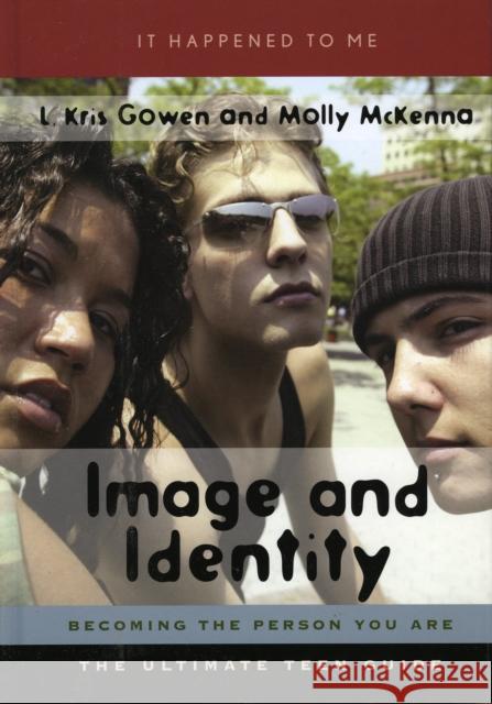 Image and Identity: Becoming the Person You Are Gowen, L. Kris 9780810849099 Scarecrow Press