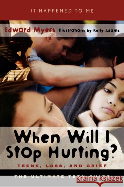When Will I Stop Hurting?: Teens, Loss, and Grief Myers, Edward 9780810849211 Scarecrow Press