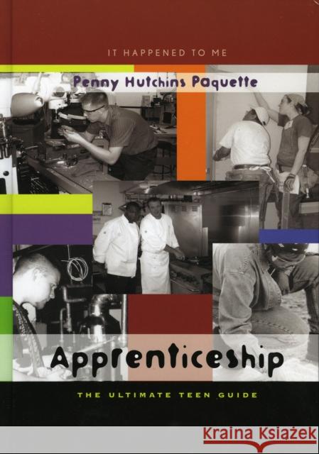 Apprenticeship: The Ultimate Teen Guide Paquette, Penny Hutchins 9780810849457 Scarecrow Press