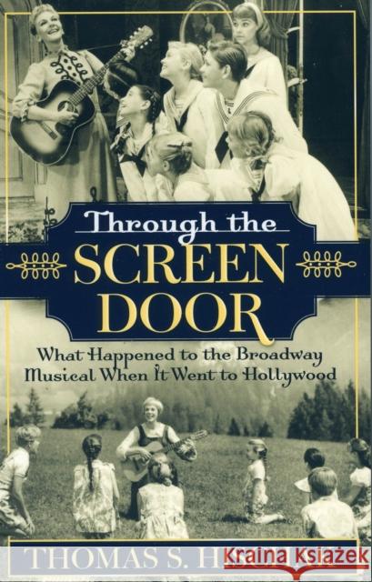 Through the Screen Door: What Happened to the Broadway Musical When it Went to Hollywood Hischak, Thomas S. 9780810850187 Scarecrow Press