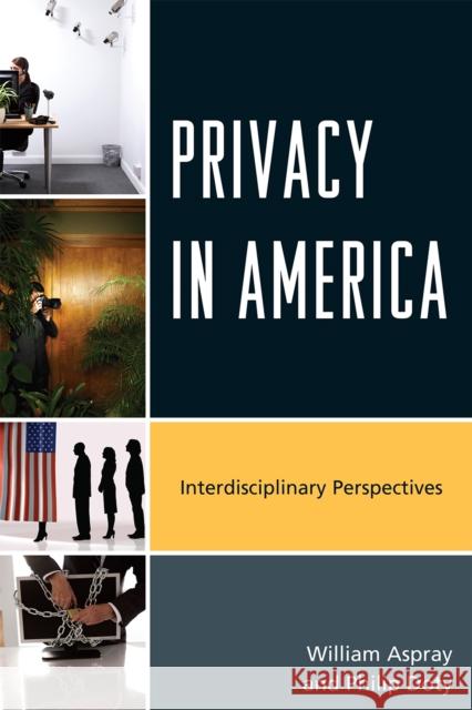 Privacy in America: Interdisciplinary Perspectives Aspray, William 9780810881105 Scarecrow Press