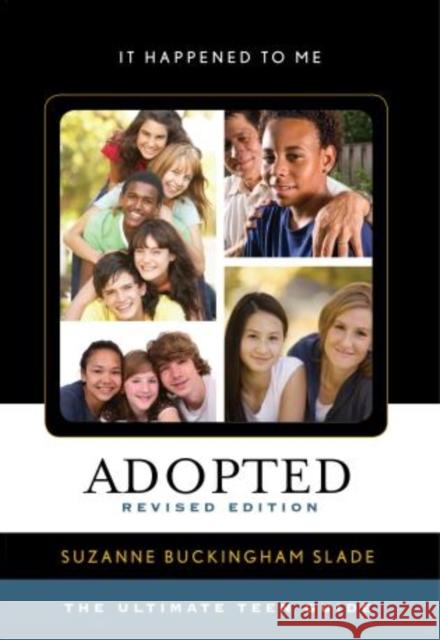 Adopted: The Ultimate Teen Guide, Revised Edition Slade, Suzanne Buckingham 9780810885684 Scarecrow Press