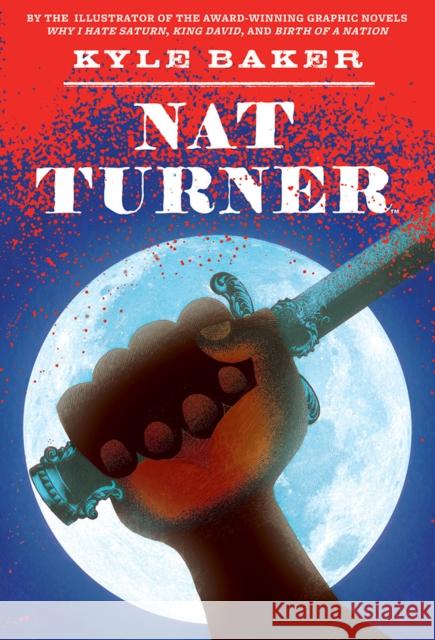 Nat Turner Kyle Baker 9780810972278 Abrams Books for Young Readers