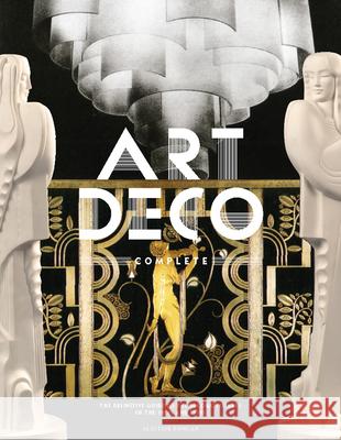 Art Deco Complete: The Definitive Guide to the Decorative Arts of the 1920s and 1930s Alastair Duncan 9780810980464 Abrams