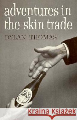 Adventures in the Skin Trade Dylan Thomas 9780811202022 New Directions Publishing Corporation