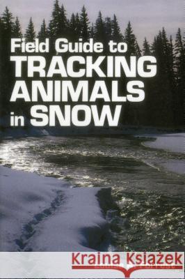Field Guide to Tracking Animals in Snow Forrest, Louise R. 9780811722407 Stackpole Books
