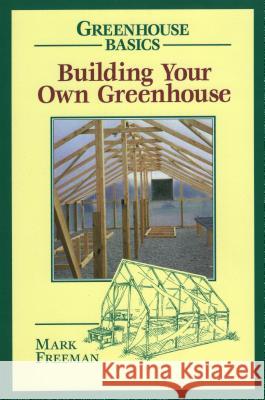 Building Your Own Greenhouse Mark Freeman 9780811727754 Stackpole Books