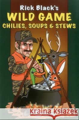 Wild Game Chilies, Soups, & Stews Black, Rick 9780811732772 Stackpole Books
