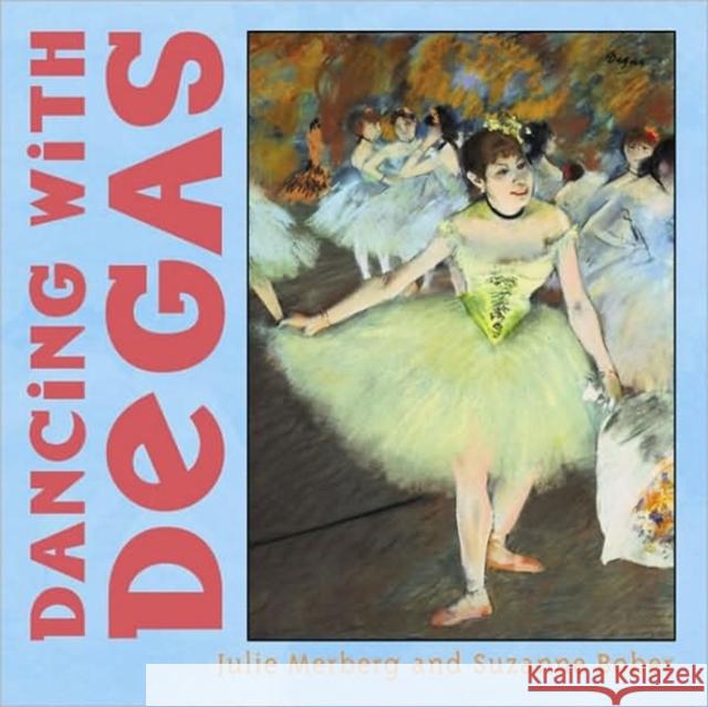 Dancing with Degas Julie Merberg Suzanne Bober 9780811840477 Chronicle Books