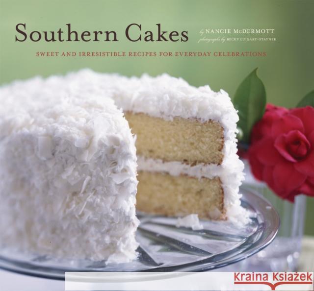 Southern Cakes: Sweet and Irresistible Recipes for Everyday Celebrations McDermott, Nancie 9780811853705 Chronicle Books