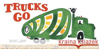 Trucks Go: (Board Books about Trucks, Go Trucks Books for Kids) Light, Steve 9780811865425 Chronicle Books