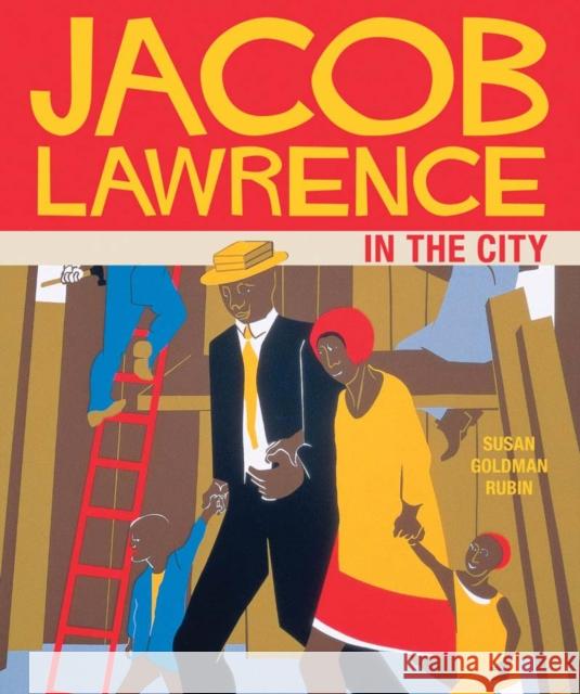 Jacob Lawrence in the City Rubin, Susan Goldman 9780811865821 Chronicle Books