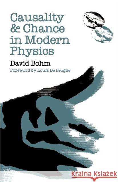 Causality and Chance in Modern Physics David Bohm Louis D 9780812210026 University of Pennsylvania Press