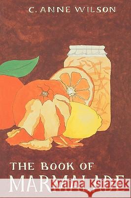 The Book of Marmalade C. Anne Wilson 9780812217278 University of Pennsylvania Press