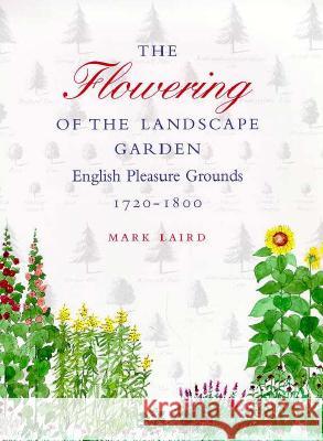 The Flowering of the Landscape Garden: English Pleasure Grounds, 172-18 Laird, Mark 9780812234572 University of Pennsylvania Press