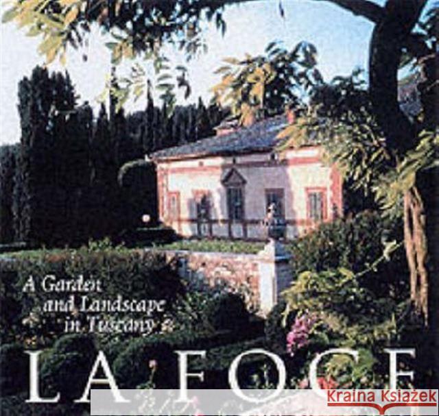La Foce: A Garden and Landscape in Tuscany Origo, Benedetta 9780812235937 University of Pennsylvania Press