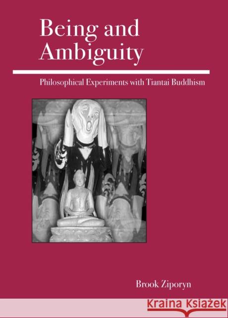 Being and Ambiguity: Philosophical Experiments with Tiantai Buddhism Ziporyn, Brook 9780812695427 Open Court Publishing Company