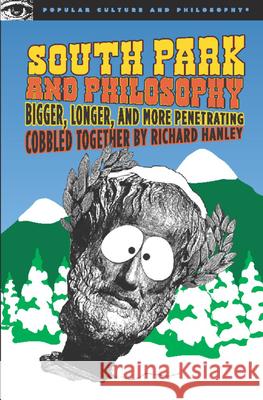 South Park and Philosophy: Bigger, Longer, and More Penetrating Hanley, Richard 9780812696134 Open Court Publishing Company