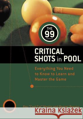 The 99 Critical Shots in Pool: Everything You Need to Know to Learn and Master the Game Ray Martin Imgs Inc                                 Estate of Rosser Reeves 9780812922417 Random House Puzzles & Games