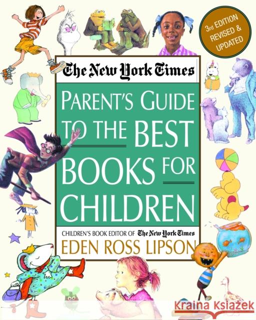 The New York Times Parent's Guide to the Best Books for Children: 3rd Edition Revised and Updated Eden Ross Lipson 9780812930184 Three Rivers Press (CA)