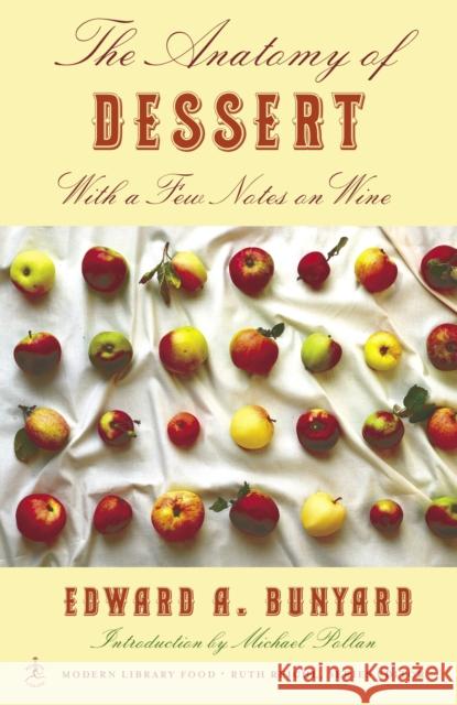 The Anatomy of Dessert: With a Few Notes on Wine Bunyard, Edward 9780812971576 Modern Library