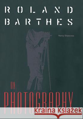 Roland Barthes on Photography: The Critical Tradition in Perspective Nancy Shawcross 9780813014692 University Press of Florida