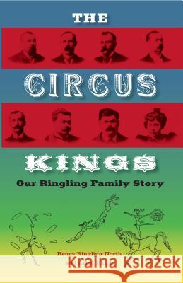 The Circus Kings: Our Ringling Family Story North, Henry Ringling 9780813033112 University Press of Florida