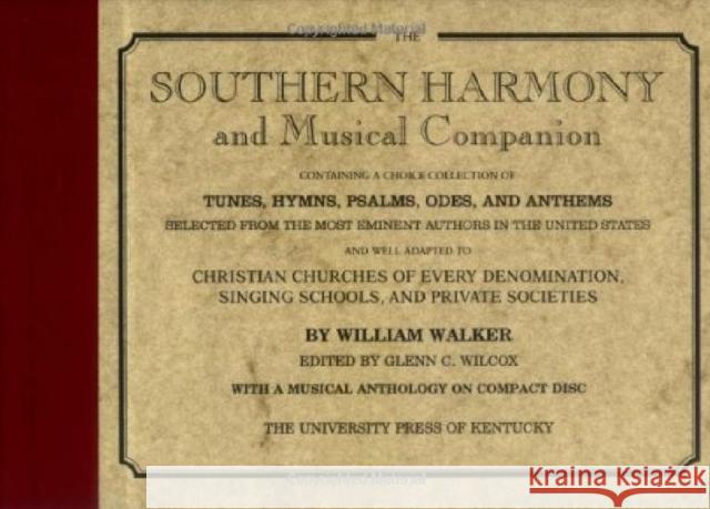The Southern Harmony and Musical Companion William Walker Glenn C. Wilcox Glenn C. Wilson 9780813118598 University Press of Kentucky