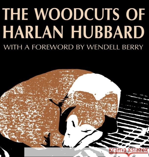The Woodcuts of Harlan Hubbard Harlan Hubbard Bill Caddell Wendell Berry 9780813118796 University Press of Kentucky