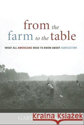 From the Farm to the Table: What All Americans Need to Know about Agriculture Gary Holthaus 9780813124193 University Press of Kentucky